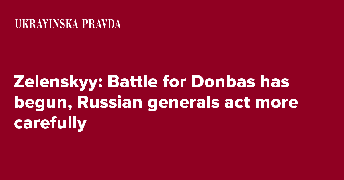 Zelenskyy: Battle For Donbas Has Begun, Russian Generals Act More ...