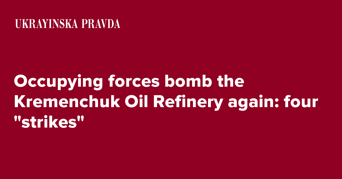 Occupying Forces Bomb The Kremenchuk Oil Refinery Again: Four ''strikes ...