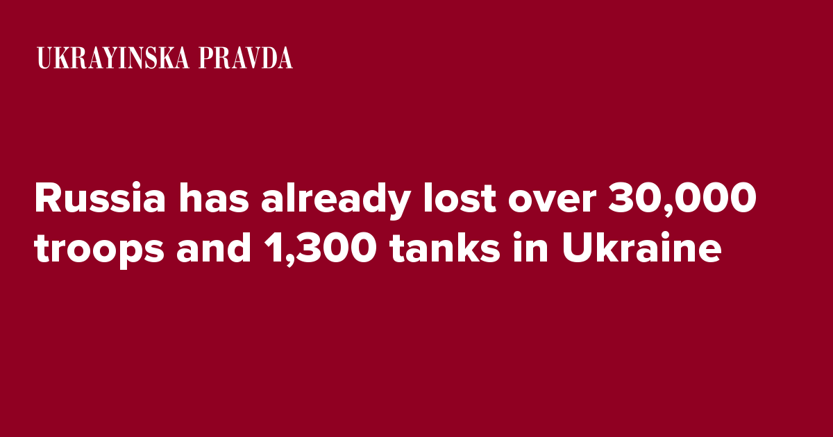 Russia has already lost over 30,000 troops and 1,300 tanks in Ukraine ...