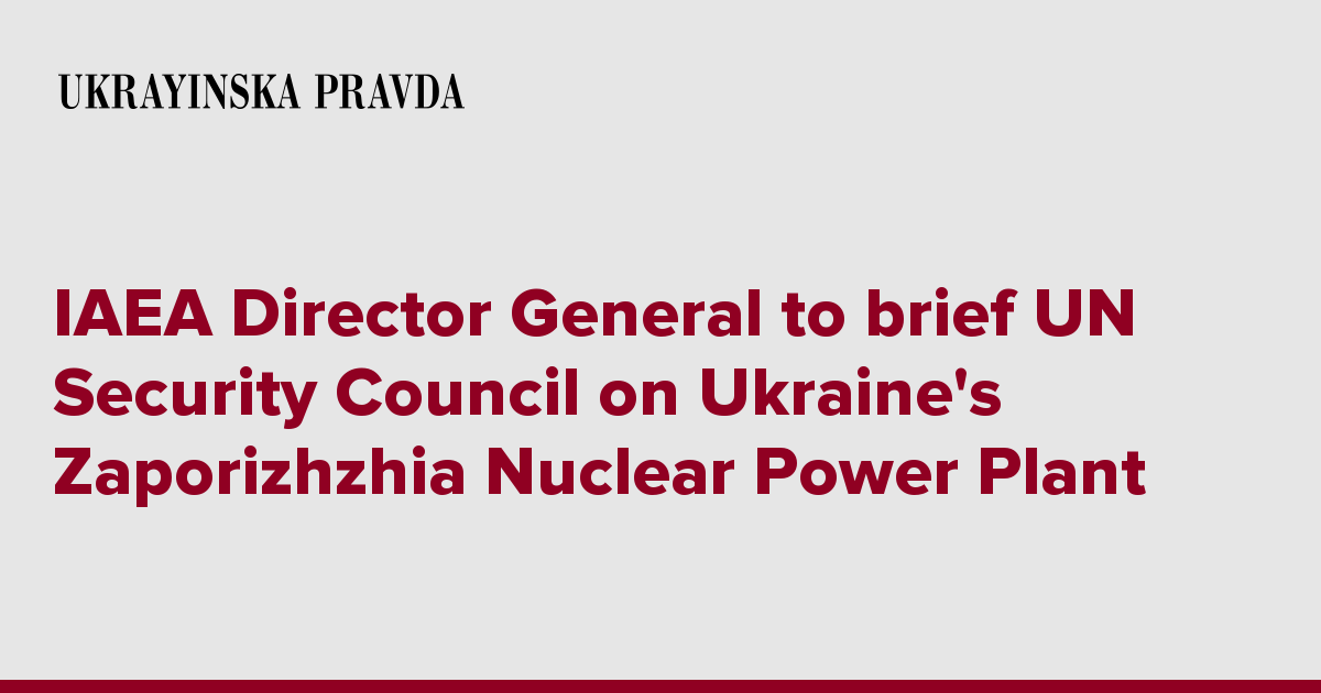 IAEA Director General to brief UN Security Council on Ukraine's