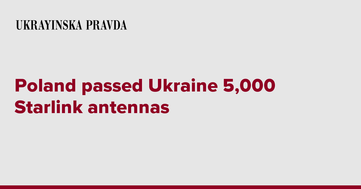 Poland passed Ukraine 5,000 Starlink antennas | Ukrainska Pravda