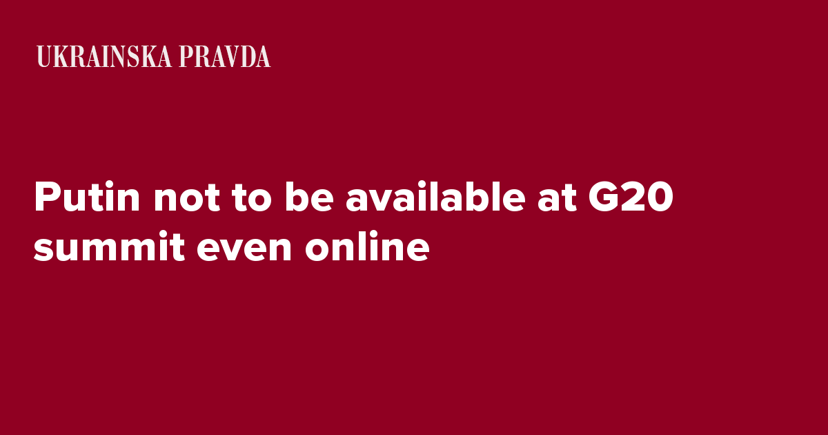 Putin Not To Be Available At G20 Summit Even Online Ukrainska Pravda