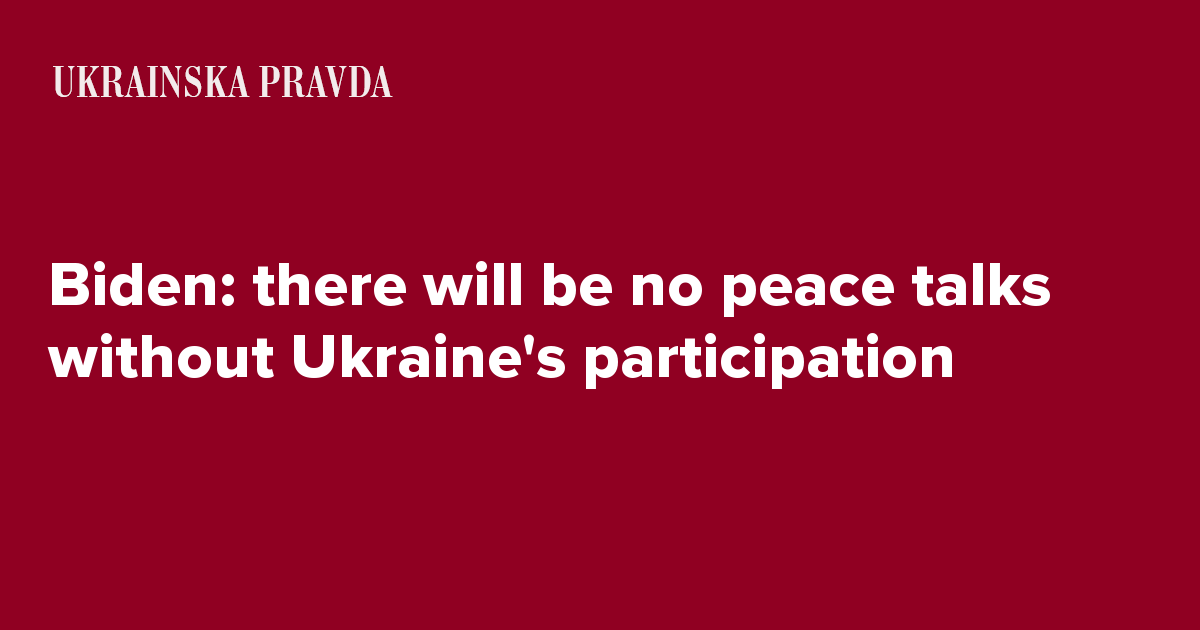 Biden: There Will Be No Peace Talks Without Ukraine's Participation ...