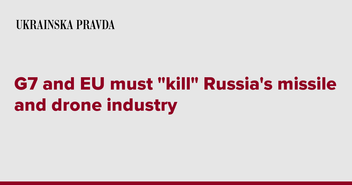 G7 And EU Must ''kill'' Russia's Missile And Drone Industry | Ukrainska ...