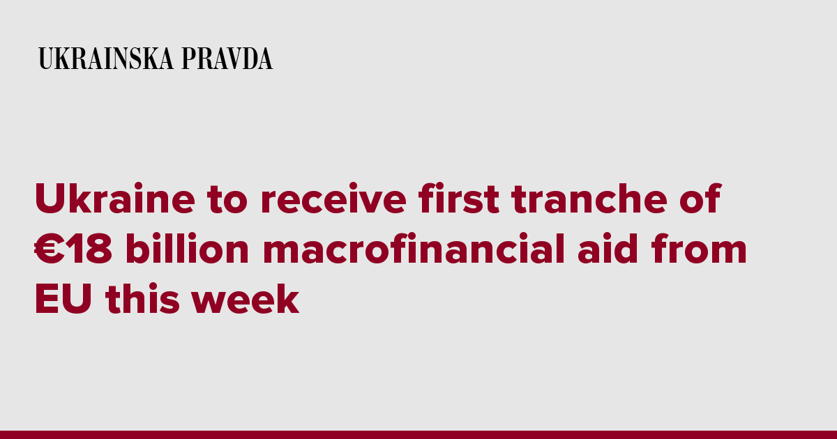 Ukraine To Receive First Tranche Of €18 Billion Macrofinancial Aid From ...