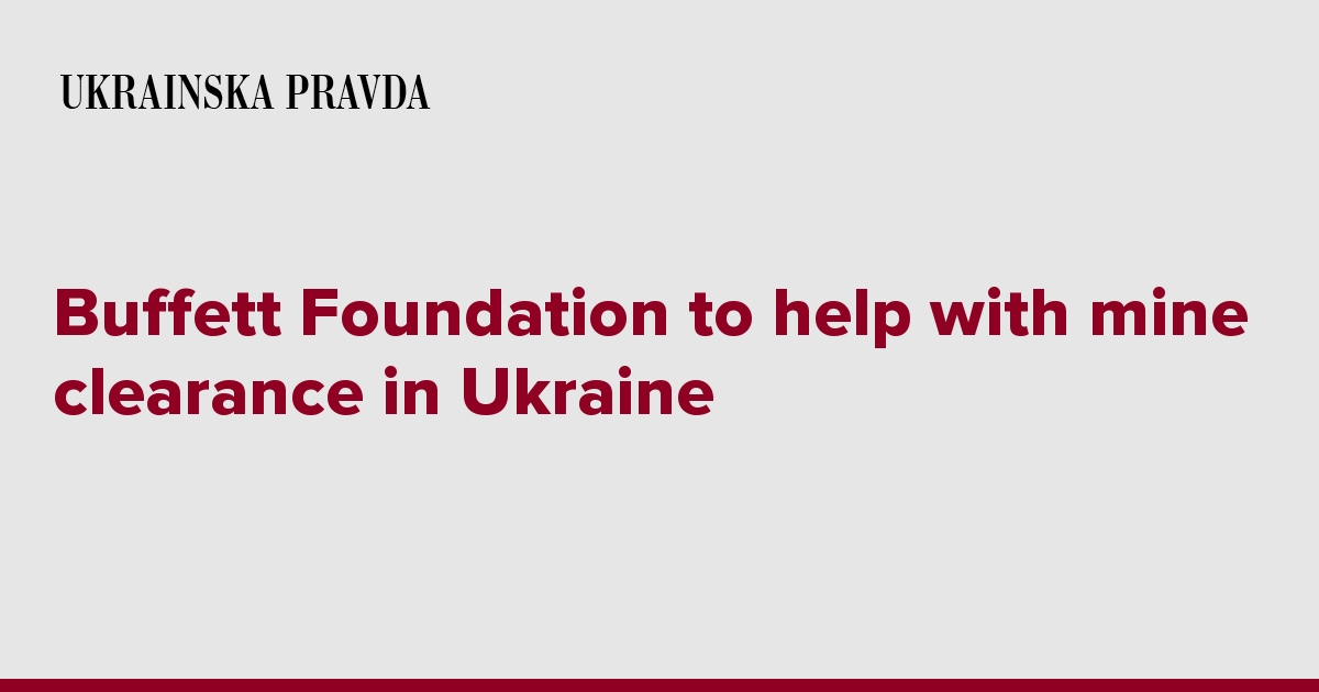 Buffett Foundation To Help With Mine Clearance In Ukraine | Ukrainska ...