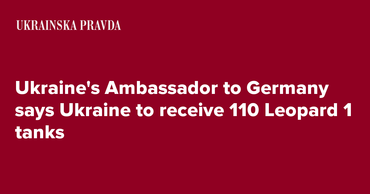 Ukraine's Ambassador to Germany says Ukraine to receive 110 Leopard 1