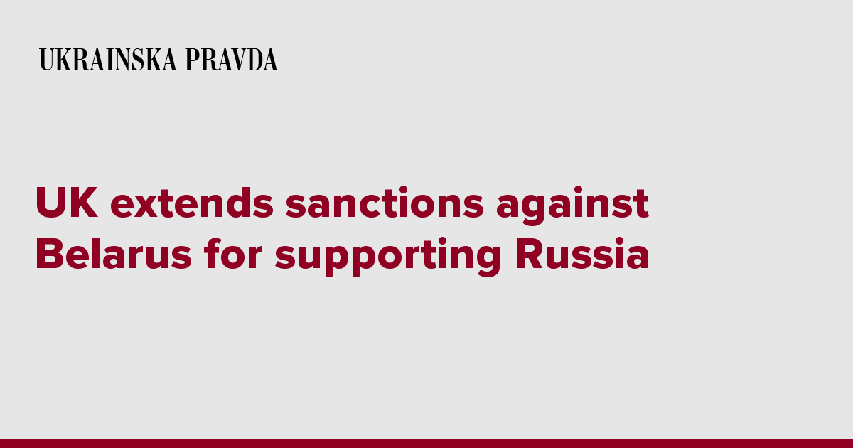 UK Extends Sanctions Against Belarus For Supporting Russia | Ukrainska ...