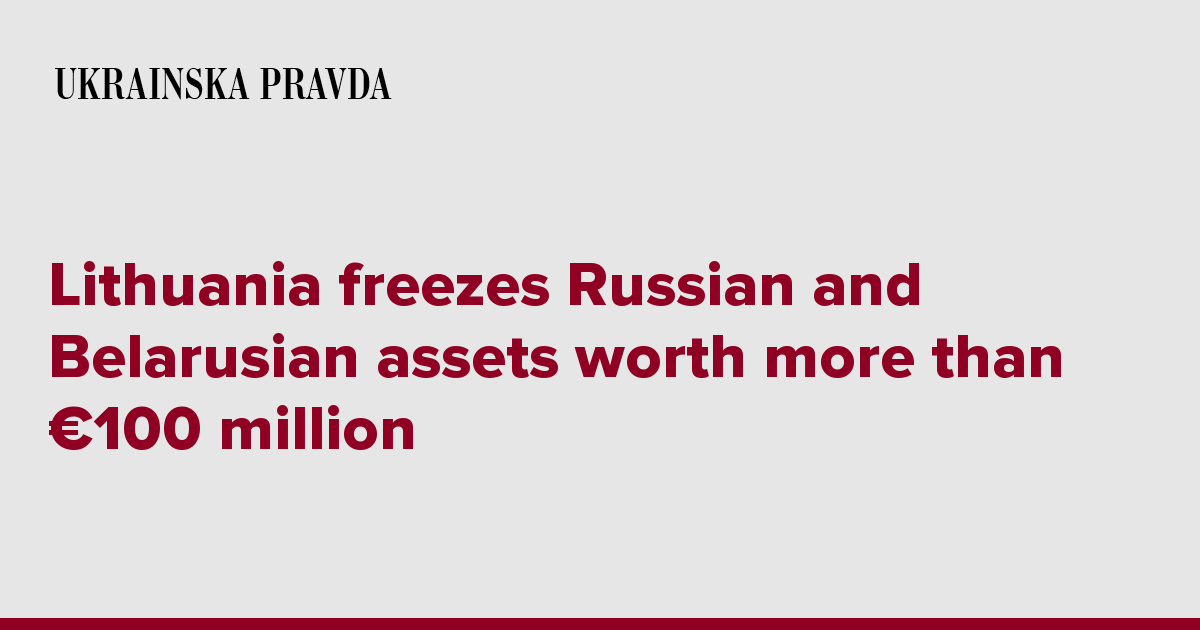 Lithuania freezes Russian and Belarusian assets worth more than €100 ...