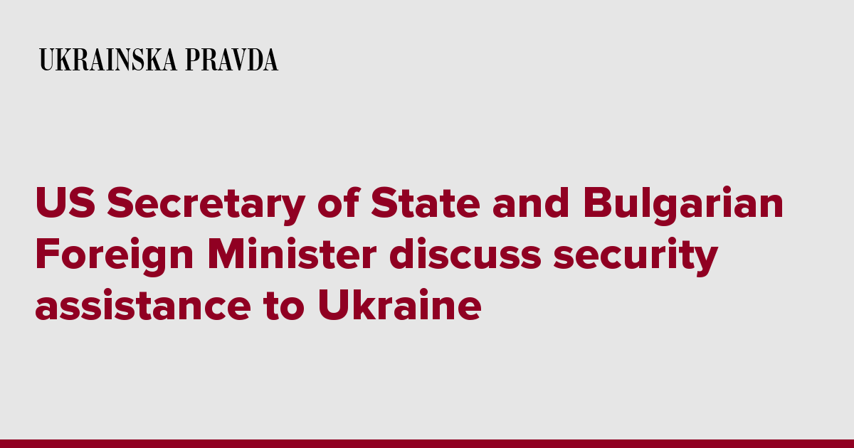 US Secretary Of State And Bulgarian Foreign Minister Discuss Security ...