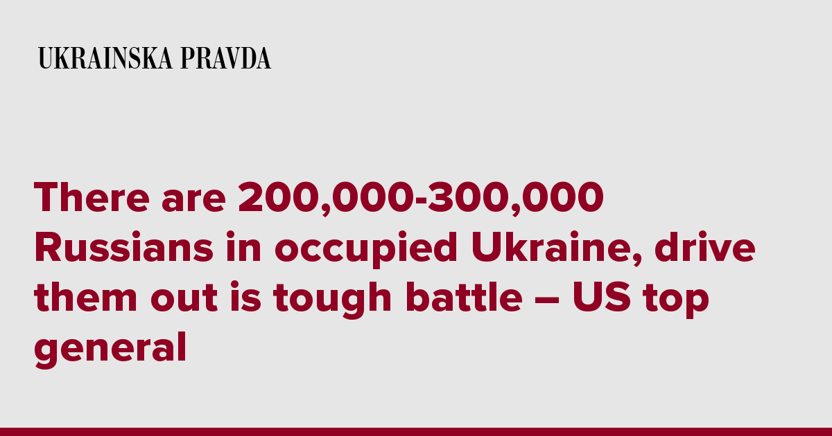 There are 200,000-300,000 Russians in occupied Ukraine, drive them out ...