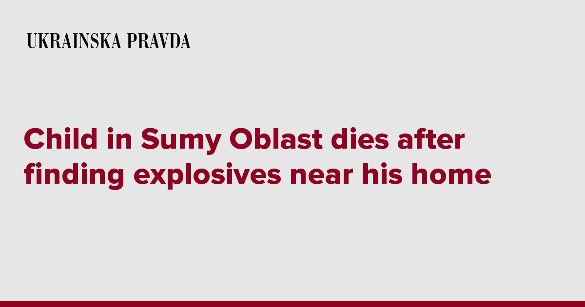 Child in Sumy Oblast dies after finding explosives near his home