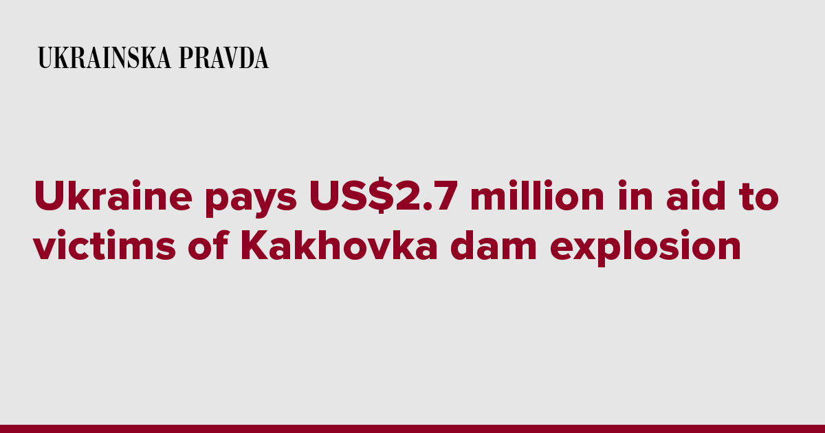 Ukraine pays US$2.7 million in aid to victims of Kakhovka dam explosion