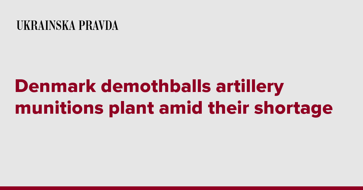 Denmark demothballs artillery munitions plant amid their shortage