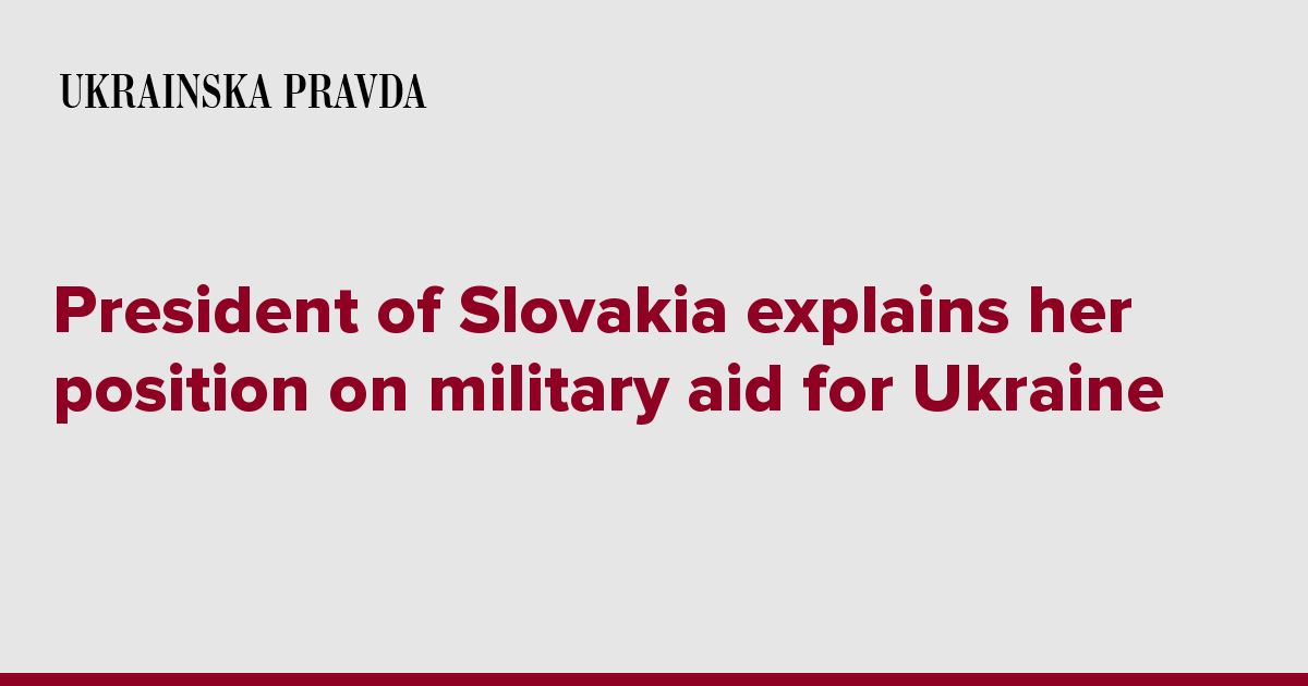 President of Slovakia explains her position on military aid for Ukraine