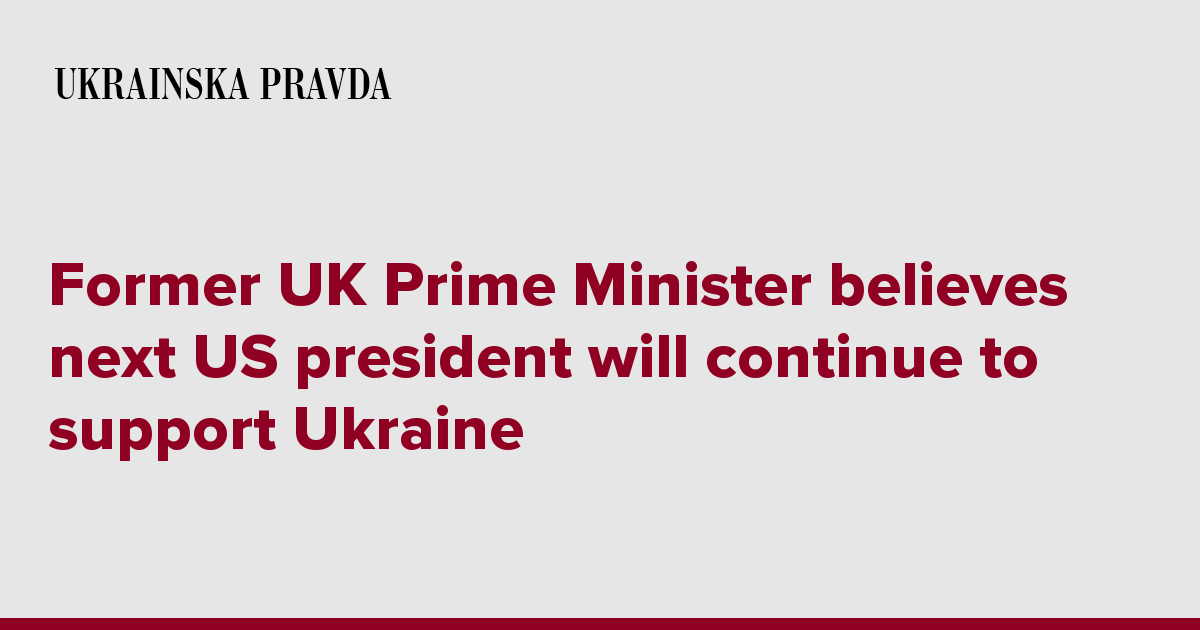 Former UK Prime Minister believes next US president will continue to support Ukraine