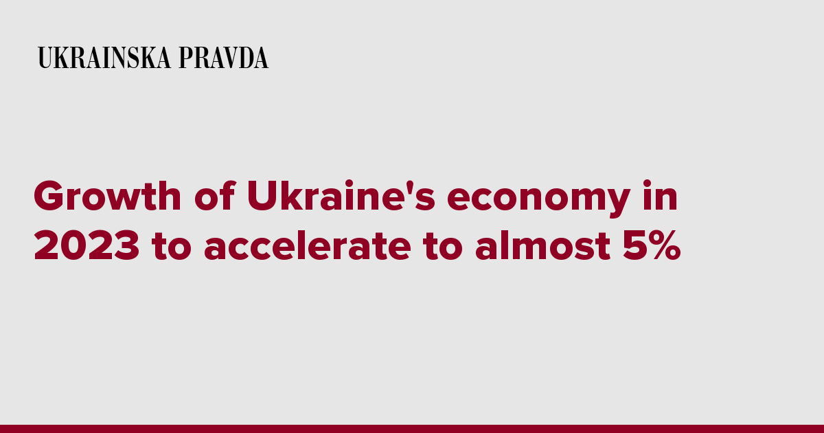 Growth of Ukraine's economy in 2023 to accelerate to almost 5%