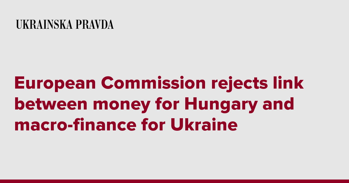 European Commission rejects link between money for Hungary and macro-finance for Ukraine