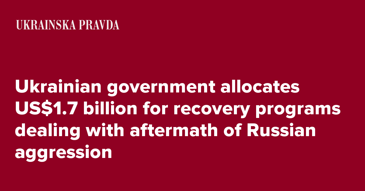 Ukrainian government allocates US$1.7 billion for recovery programs dealing with aftermath of Russian aggression