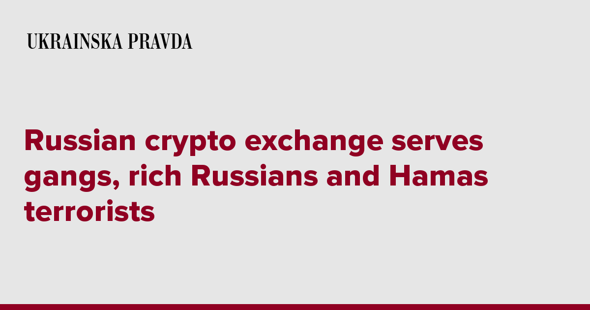 Russian crypto exchange serves gangs, rich Russians and Hamas terrorists