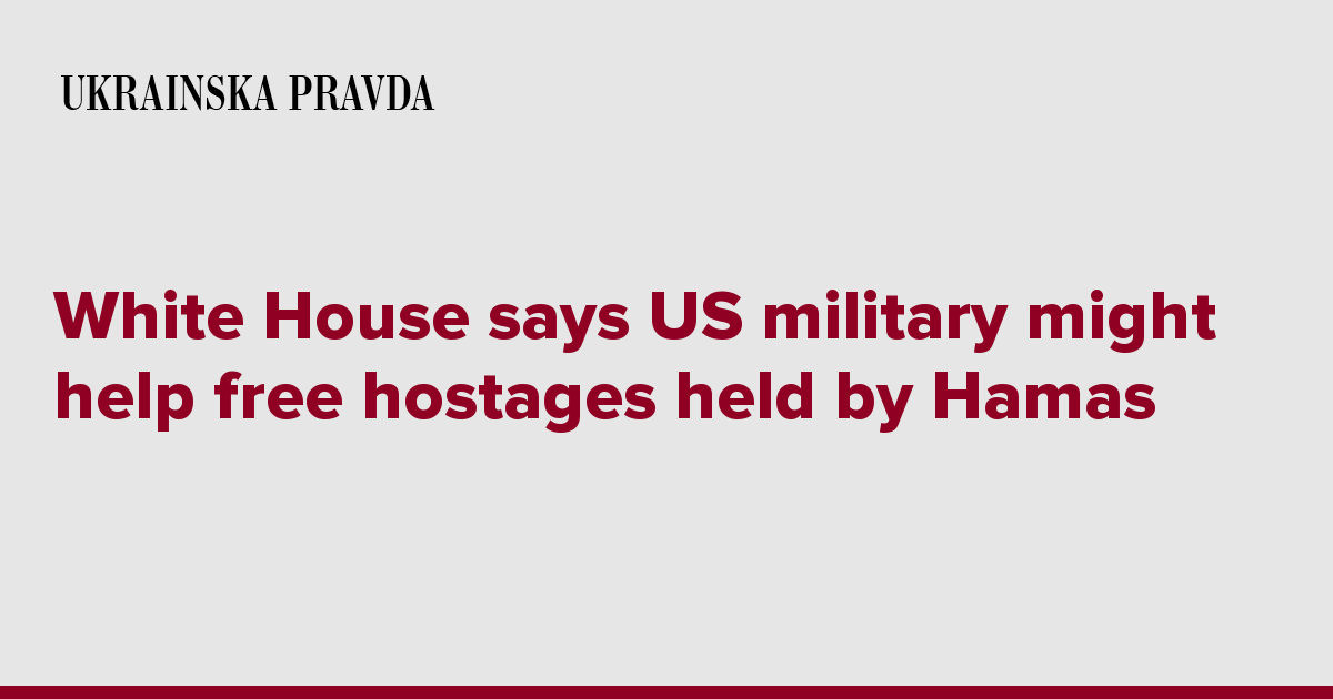 White House says US military might help free hostages held by Hamas