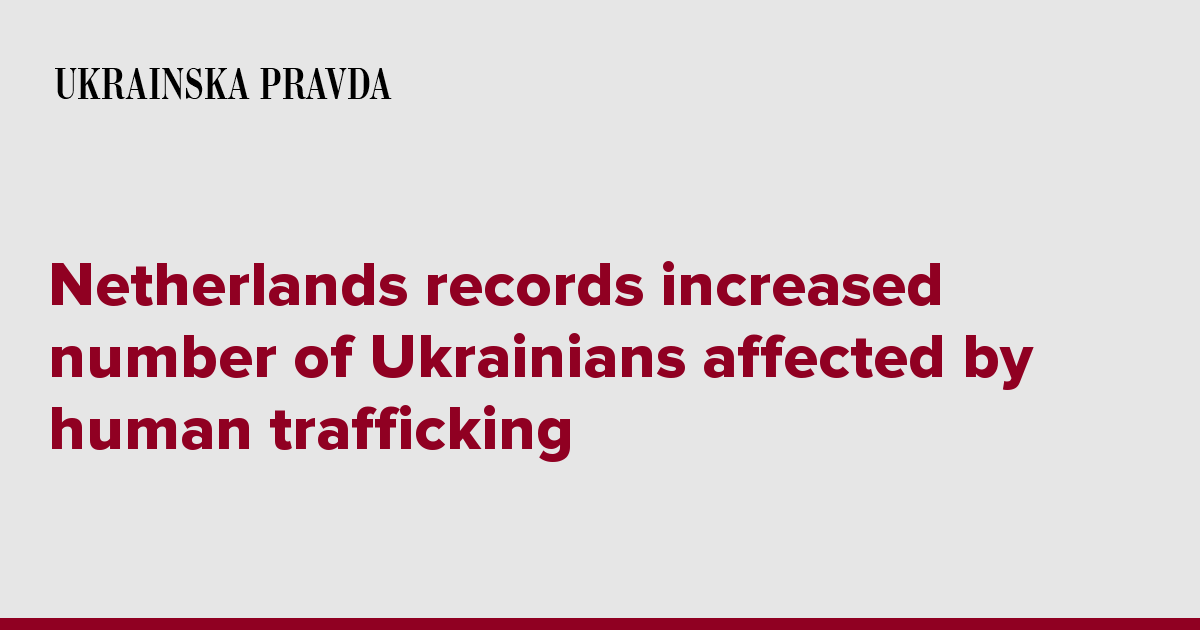 Netherlands records increased number of Ukrainians affected by human trafficking