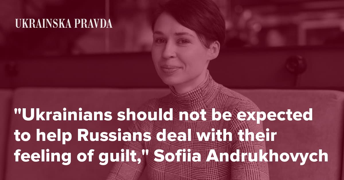 "Ukrainians should not be expected to help Russians deal with their feeling of guilt," Sofiia Andrukhovych