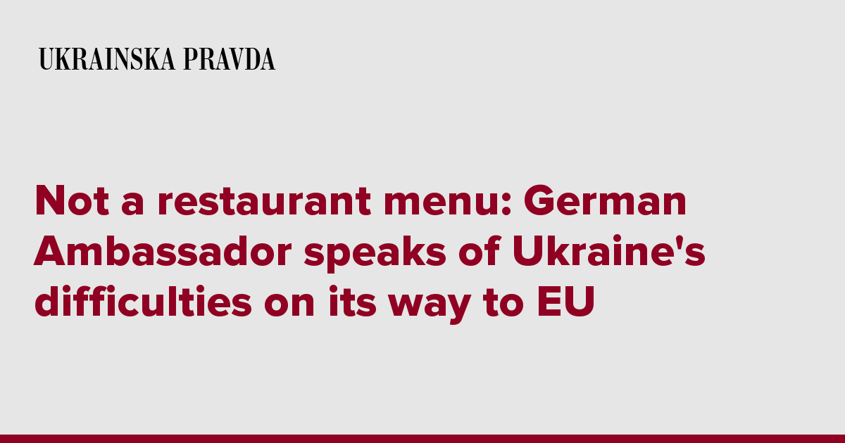 Not a restaurant menu: German Ambassador speaks of Ukraine's difficulties on its way to EU