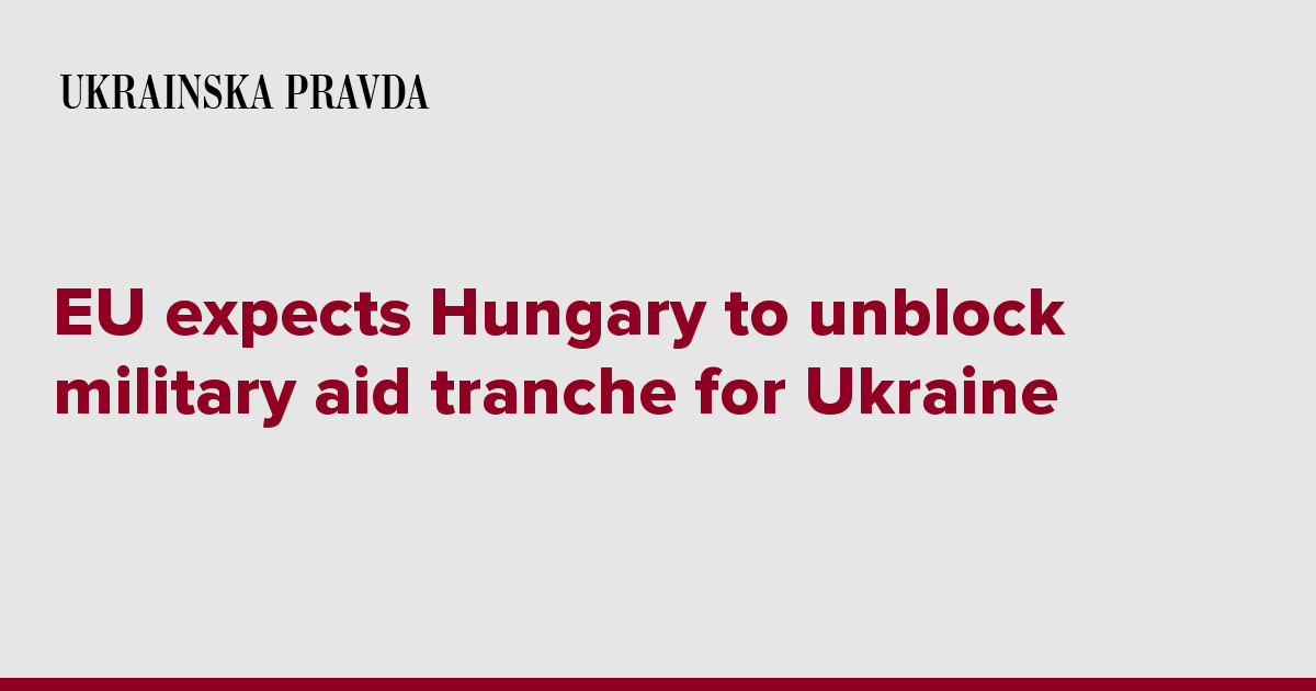 EU expects Hungary to unblock military aid tranche for Ukraine