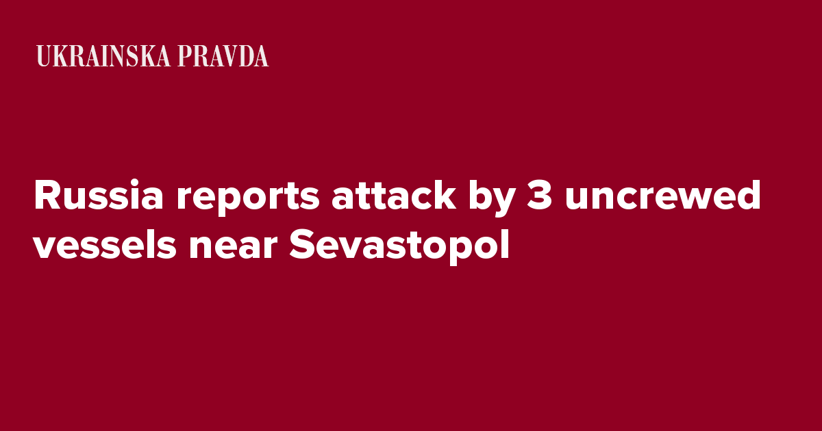 Russia reports attack by 3 uncrewed vessels near Sevastopol