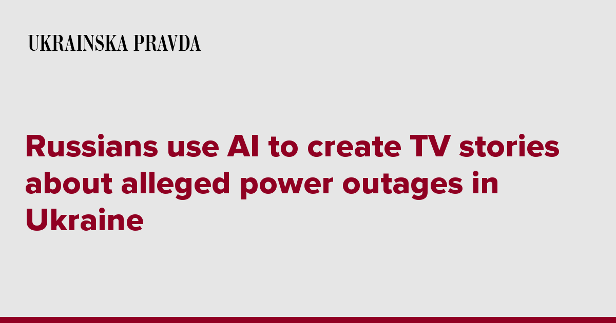 Russians use AI to create TV stories about alleged power outages in Ukraine