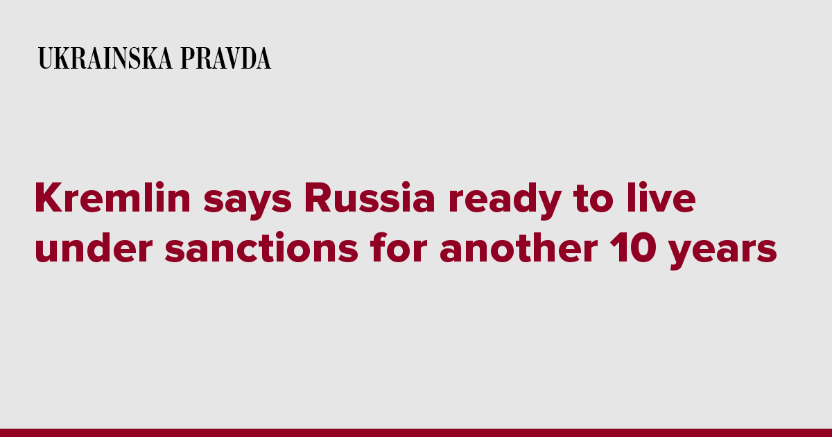 Kremlin says Russia ready to live under sanctions for another 10 years