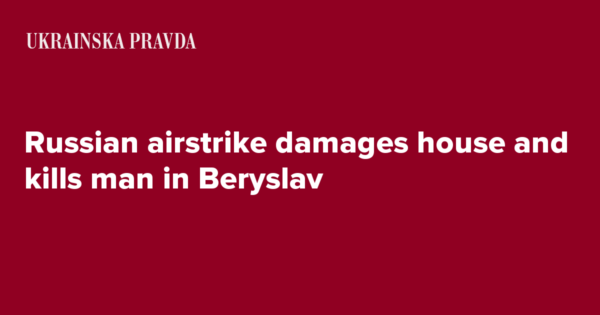 Russian airstrike damages house and kills man in Beryslav