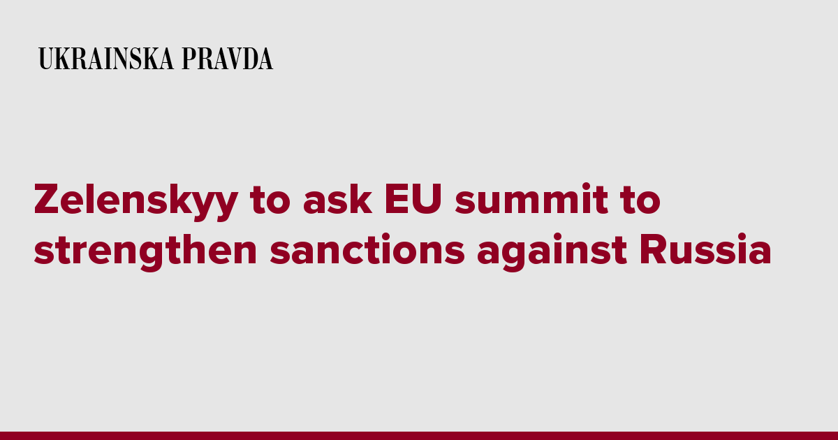 Zelenskyy to ask EU summit to strengthen sanctions against Russia