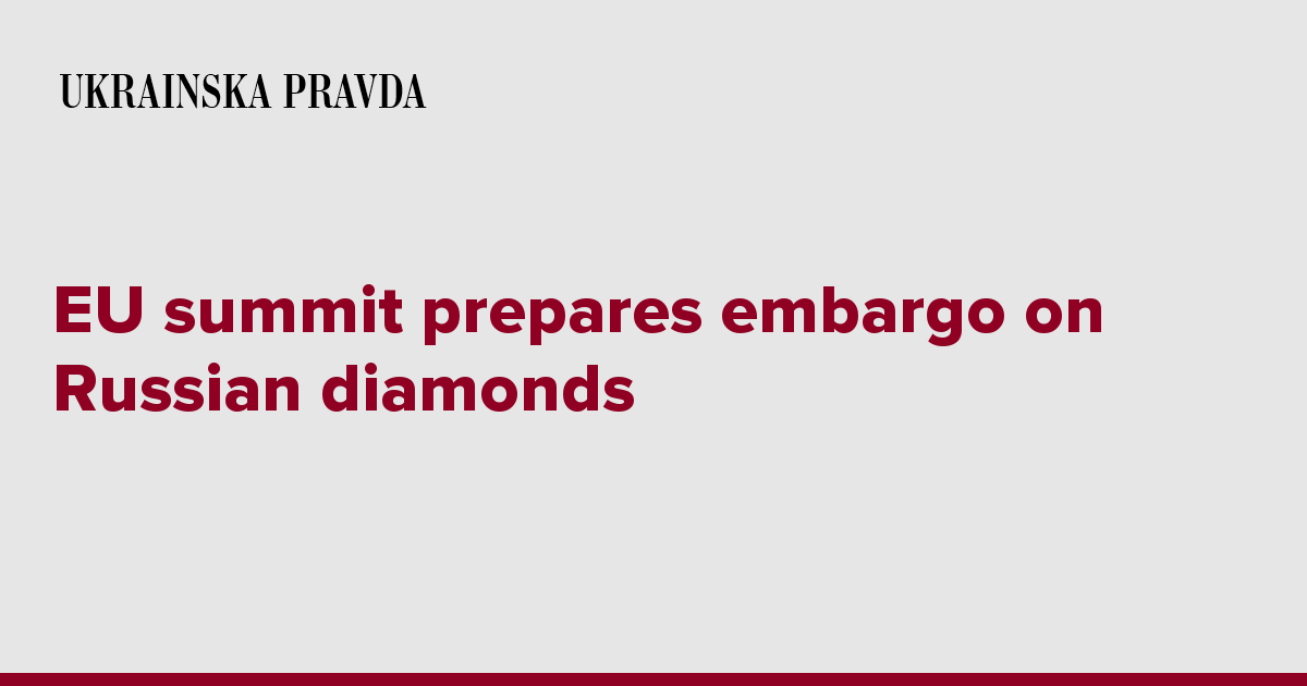 EU summit prepares embargo on Russian diamonds