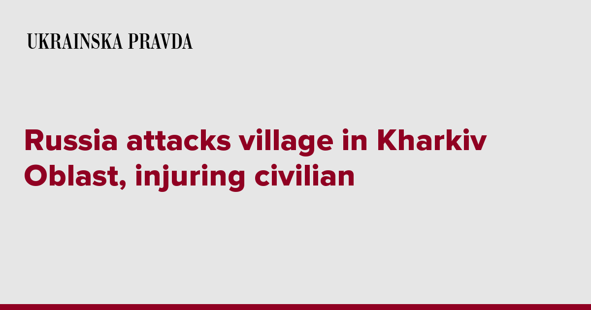 Russia attacks village in Kharkiv Oblast, injuring civilian