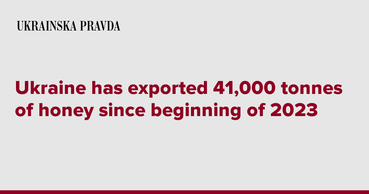Ukraine has exported 41,000 tonnes of honey since beginning of 2023