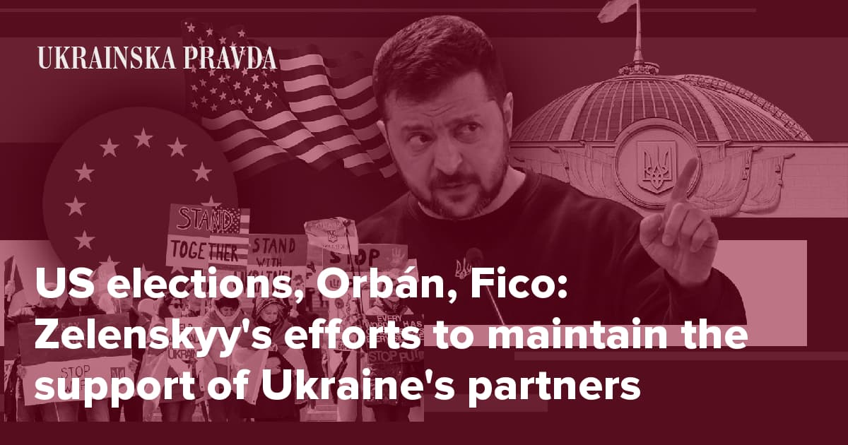 US elections, Orb&#225;n, Fico: Zelenskyy's efforts to maintain the support of Ukraine's partners