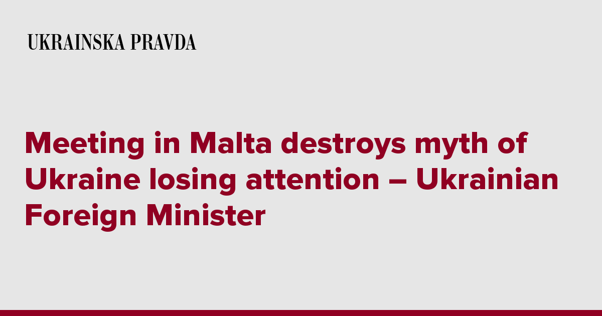 Meeting in Malta destroys myth of Ukraine losing attention – Ukrainian Foreign Minister