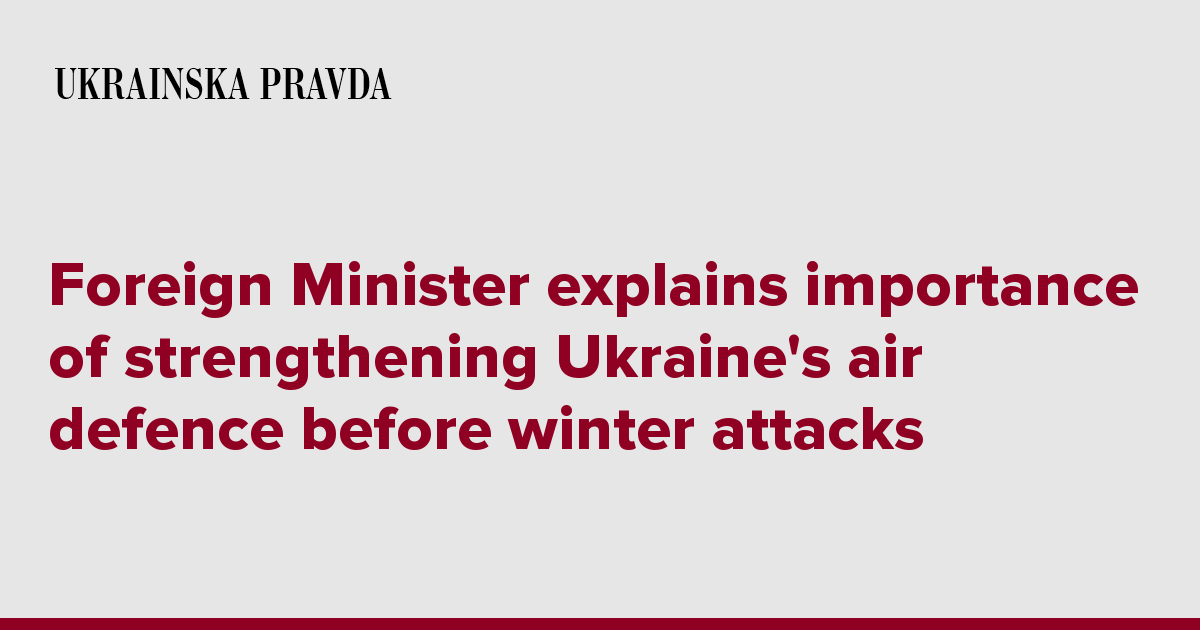 Foreign Minister explains importance of strengthening Ukraine's air defence before winter attacks