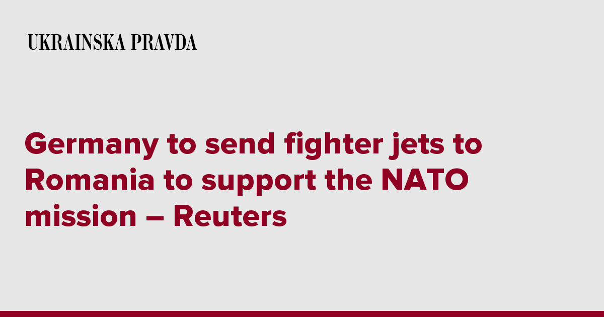 Germany to send fighter jets to Romania to support the NATO mission – Reuters