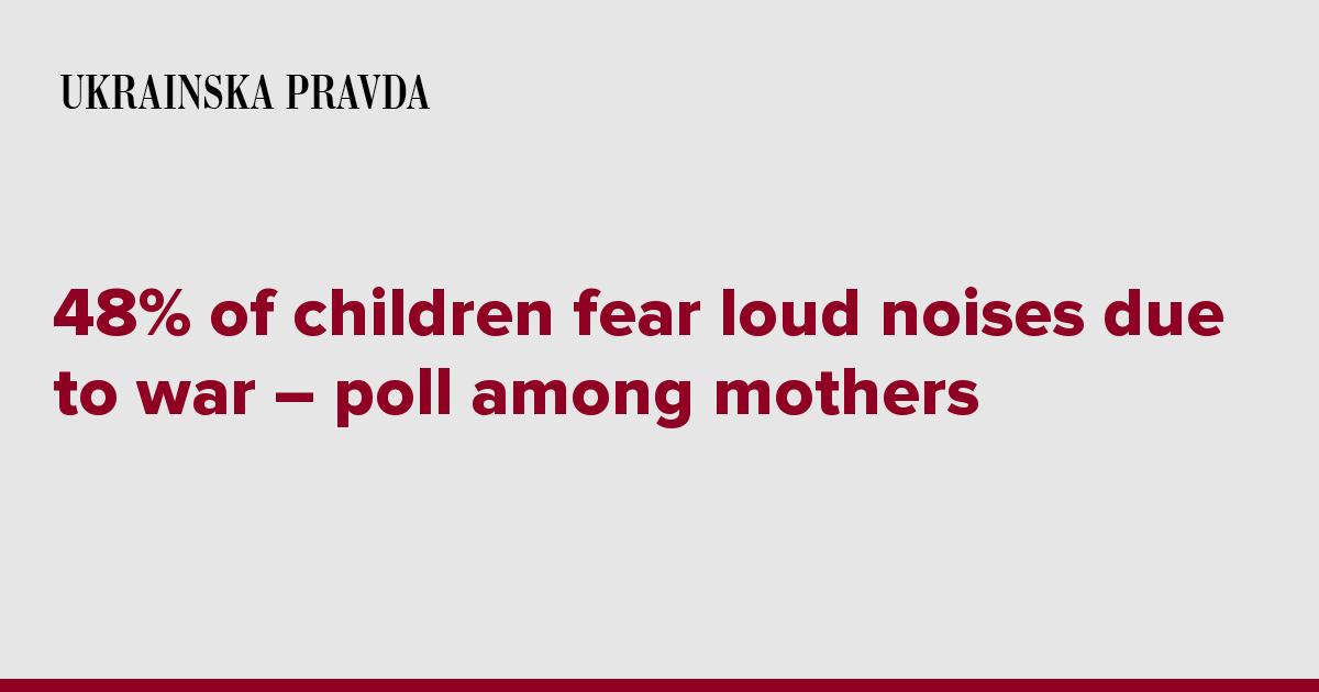 48% of children fear loud noises due to war – poll among mothers