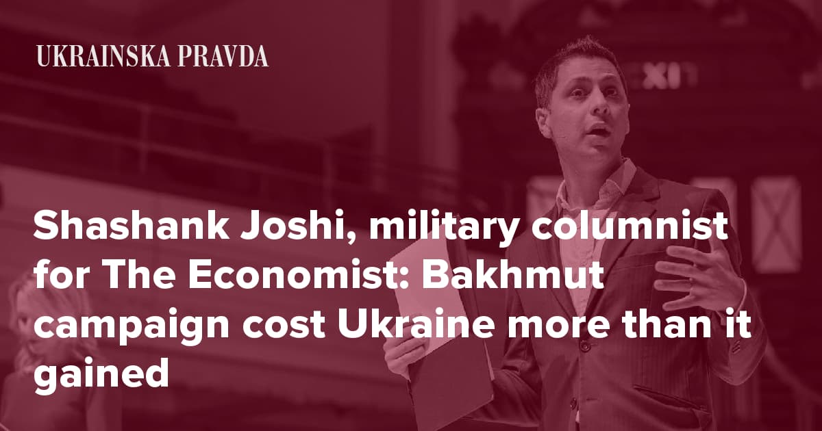 Shashank Joshi, military columnist for The Economist: Bakhmut campaign cost Ukraine more than it gained