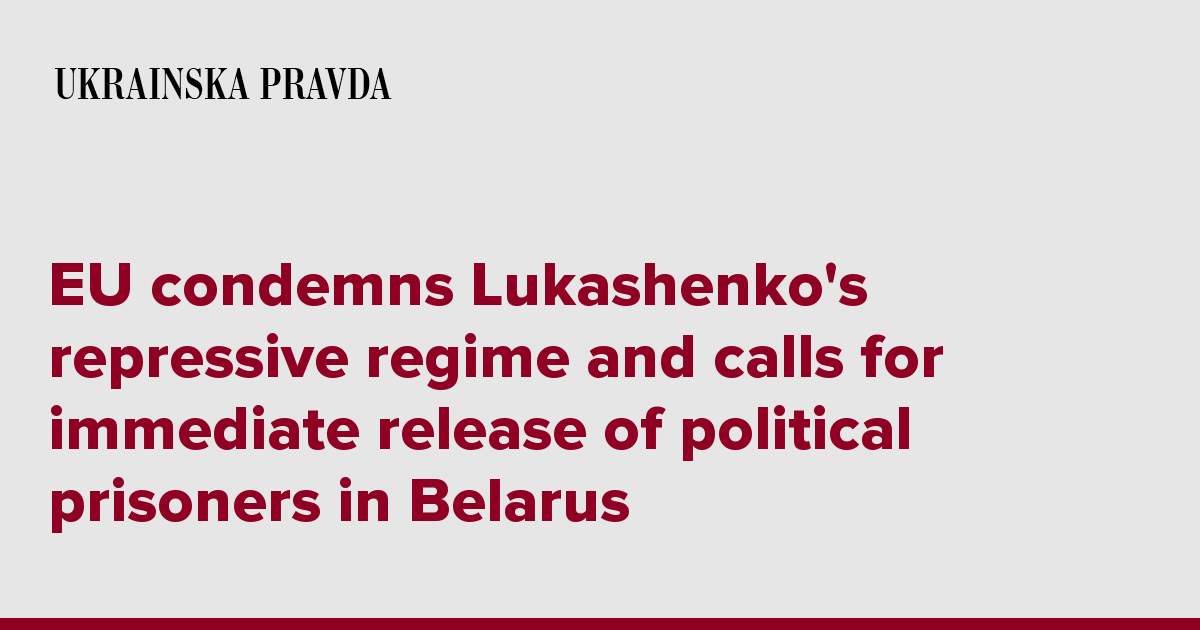 EU condemns Lukashenko's repressive regime and calls for immediate release of political prisoners in Belarus