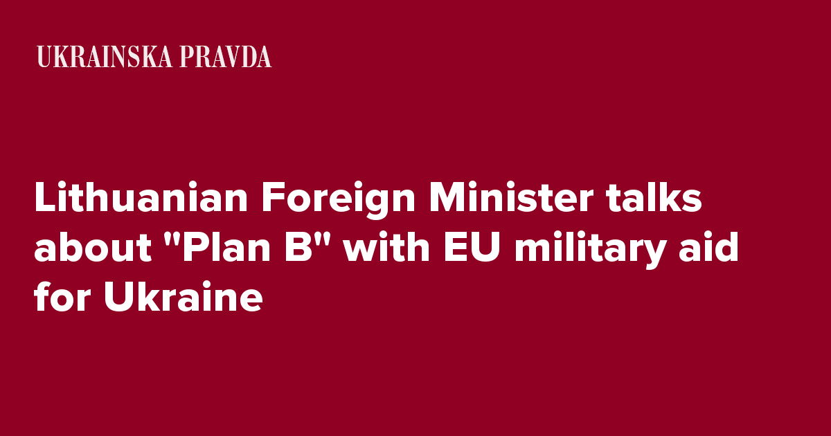 Lithuanian Foreign Minister talks about "Plan B" with EU military aid for Ukraine