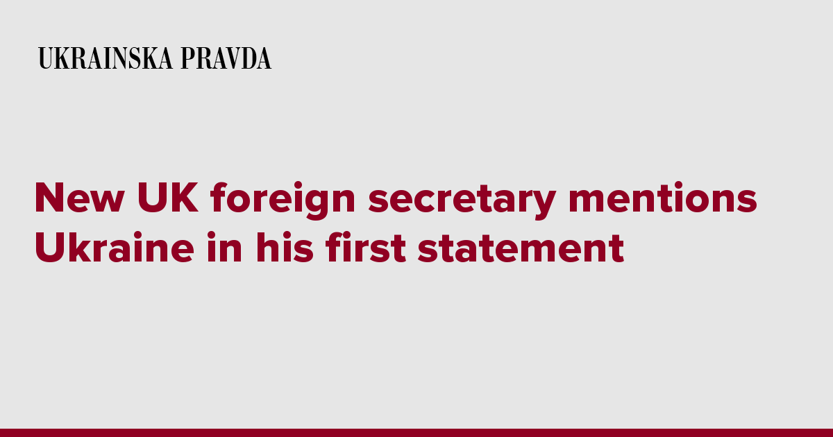 New UK foreign secretary mentions Ukraine in his first statement