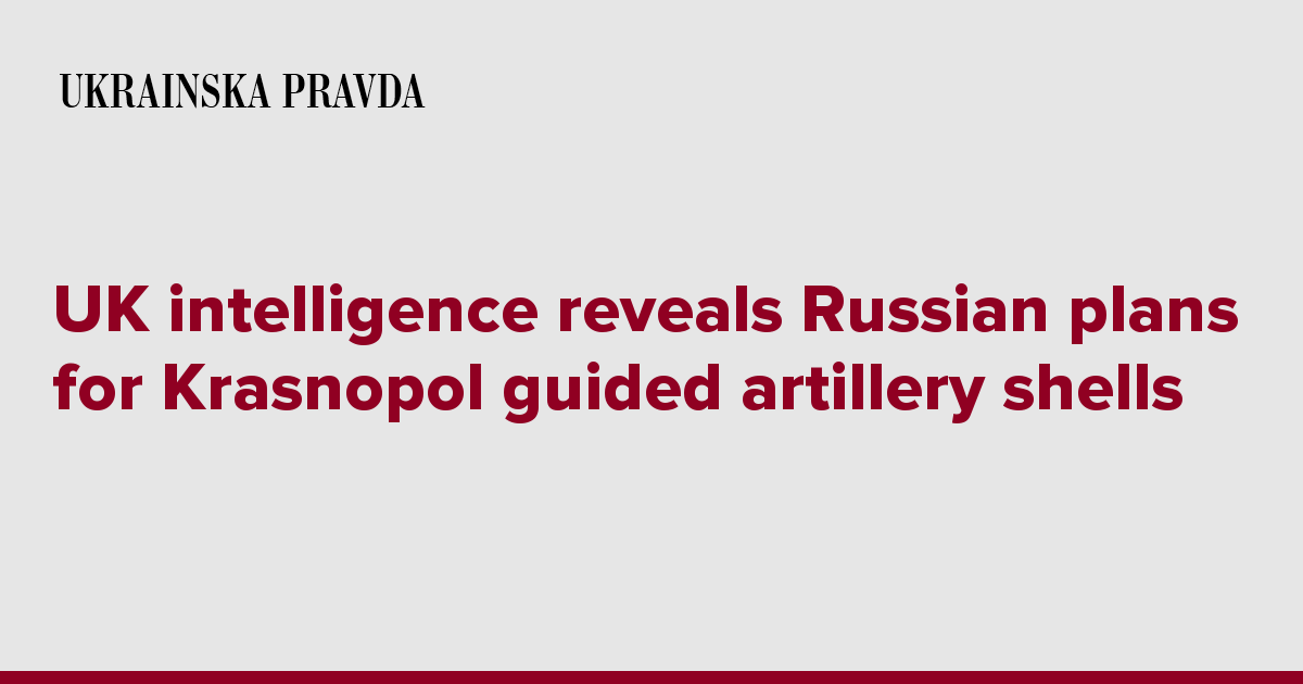 UK intelligence reveals Russian plans for Krasnopol guided artillery shells