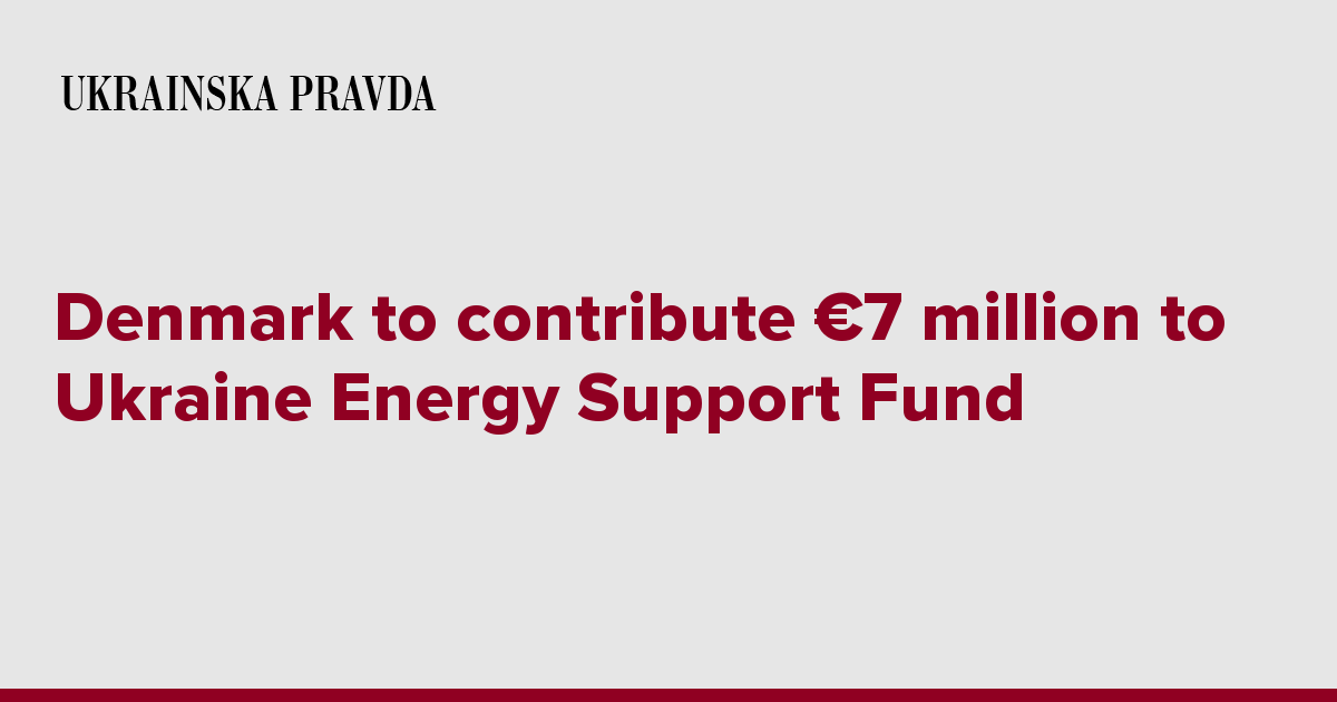 Denmark to contribute €7 million to Ukraine Energy Support Fund