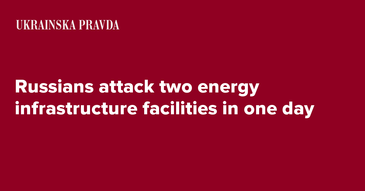 Russians attack two energy infrastructure facilities in one day