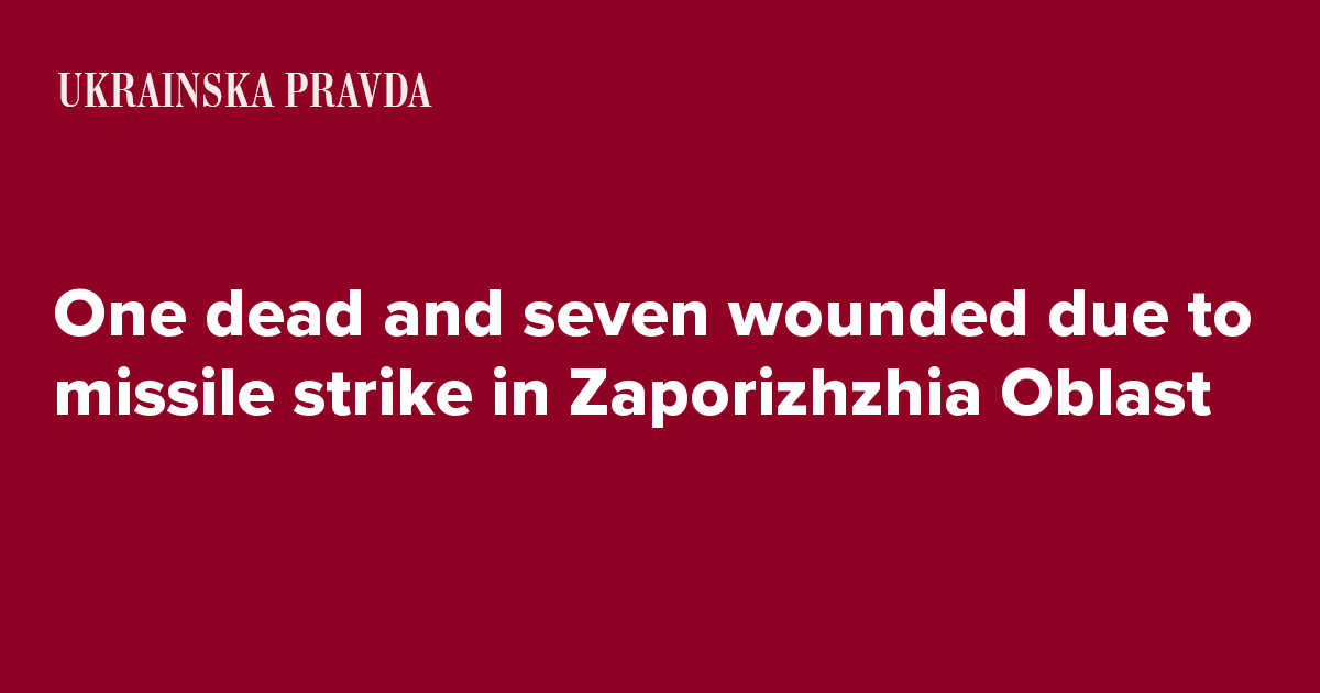 One dead and seven wounded due to missile strike in Zaporizhzhia Oblast